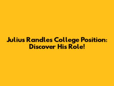 Julius Randle's College Position: Discover His Role!