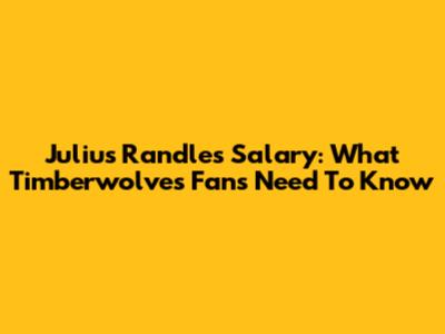 Julius Randle's Salary: What Timberwolves Fans Need To Know