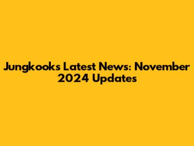 Jungkook's Latest News: November 2024 Updates