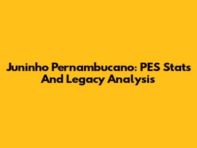 Juninho Pernambucano: PES Stats And Legacy Analysis