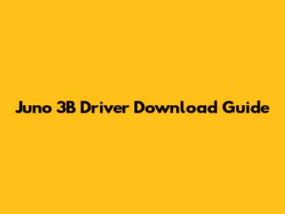 Juno 3B Driver Download Guide