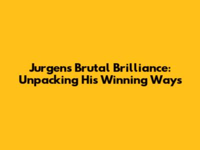 Jurgen's Brutal Brilliance: Unpacking His Winning Ways