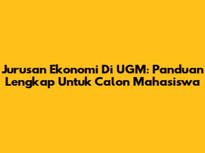 Jurusan Ekonomi Di UGM: Panduan Lengkap Untuk Calon Mahasiswa