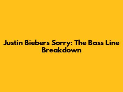 Justin Bieber's "Sorry": The Bass Line Breakdown