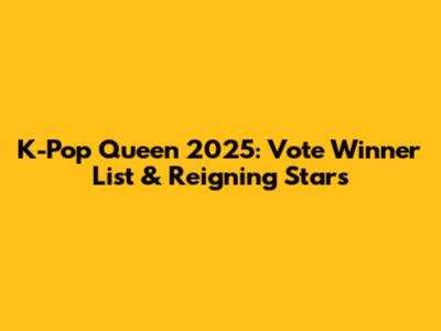 K-Pop Queen 2025: Vote Winner List & Reigning Stars