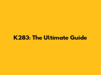 K283: The Ultimate Guide