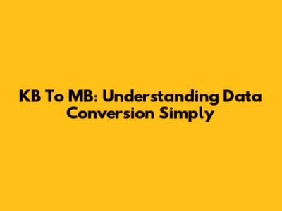 KB To MB: Understanding Data Conversion Simply