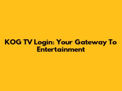KOG TV Login: Your Gateway To Entertainment