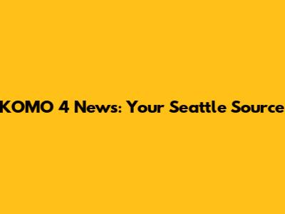 KOMO 4 News: Your Seattle Source