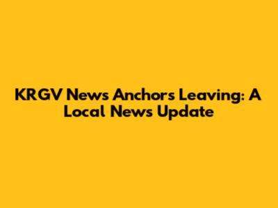 KRGV News Anchors Leaving: A Local News Update