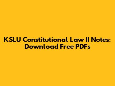KSLU Constitutional Law II Notes: Download Free PDFs