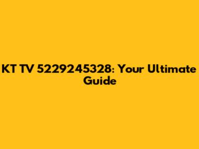 KT TV 5229245328: Your Ultimate Guide