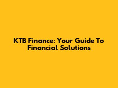 KTB Finance: Your Guide To Financial Solutions
