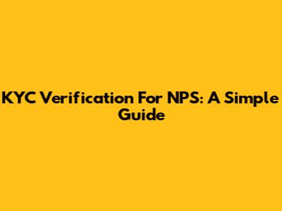 KYC Verification For NPS: A Simple Guide