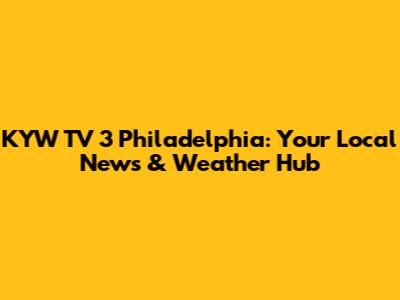 KYW TV 3 Philadelphia: Your Local News & Weather Hub