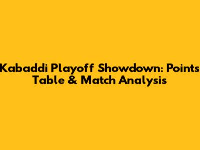 Kabaddi Playoff Showdown: Points Table & Match Analysis