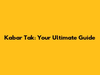 Kabar Tak: Your Ultimate Guide