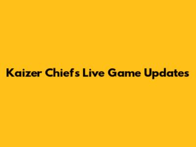 Kaizer Chiefs Live Game Updates