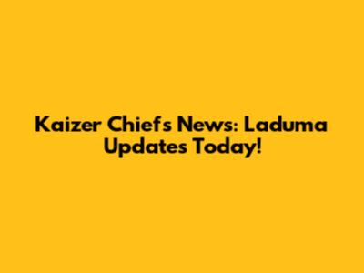 Kaizer Chiefs News: Laduma Updates Today!