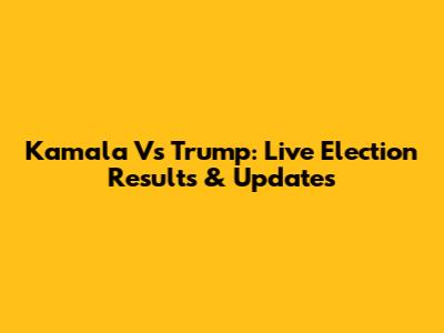 Kamala Vs Trump: Live Election Results & Updates