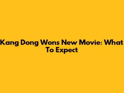 Kang Dong Won's New Movie: What To Expect