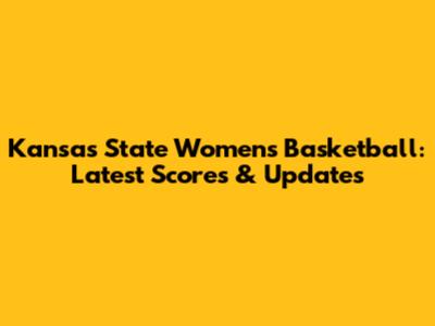 Kansas State Women's Basketball: Latest Scores & Updates
