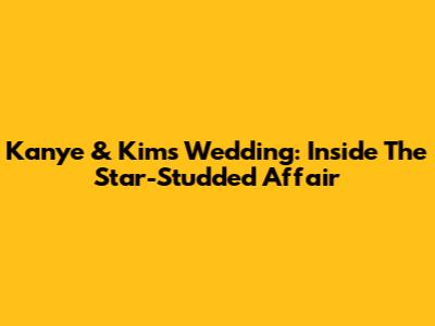 Kanye & Kim's Wedding: Inside The Star-Studded Affair