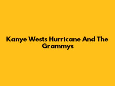 Kanye West's "Hurricane" And The Grammys