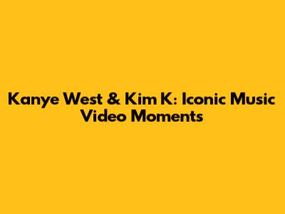 Kanye West & Kim K: Iconic Music Video Moments