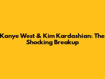 Kanye West & Kim Kardashian: The Shocking Breakup