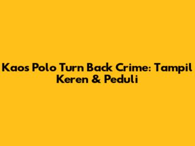 Kaos Polo Turn Back Crime: Tampil Keren & Peduli