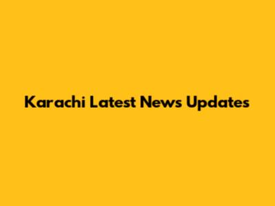 Karachi Latest News Updates