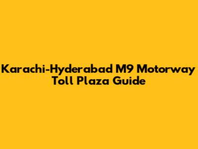 Karachi-Hyderabad M9 Motorway Toll Plaza Guide