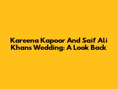 Kareena Kapoor And Saif Ali Khan's Wedding: A Look Back