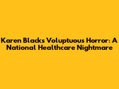 Karen Black's Voluptuous Horror: A National Healthcare Nightmare