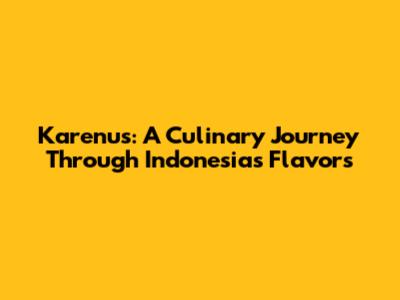 Karenu's: A Culinary Journey Through Indonesia's Flavors