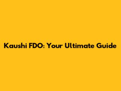 Kaushi FDO: Your Ultimate Guide
