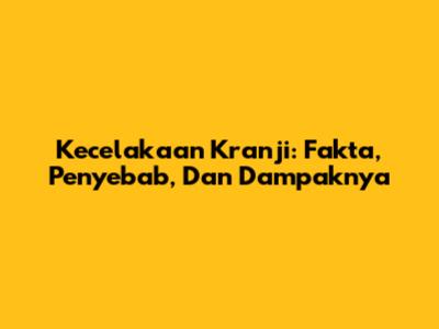 Kecelakaan Kranji: Fakta, Penyebab, Dan Dampaknya