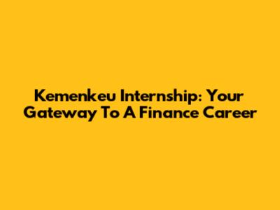 Kemenkeu Internship: Your Gateway To A Finance Career