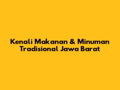 Kenali Makanan & Minuman Tradisional Jawa Barat