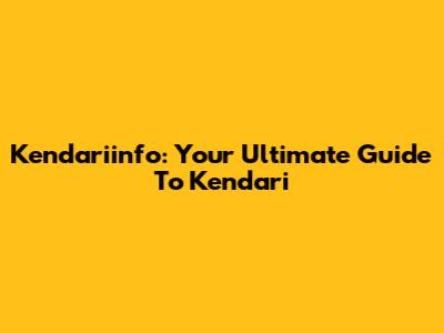 Kendariinfo: Your Ultimate Guide To Kendari