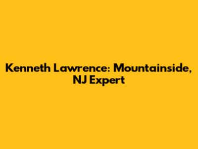 Kenneth Lawrence: Mountainside, NJ Expert
