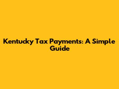 Kentucky Tax Payments: A Simple Guide