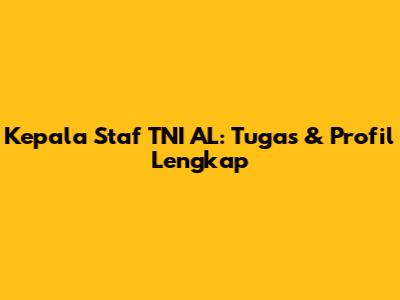Kepala Staf TNI AL: Tugas & Profil Lengkap