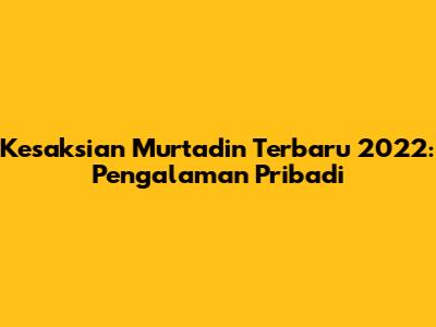 Kesaksian Murtadin Terbaru 2022: Pengalaman Pribadi