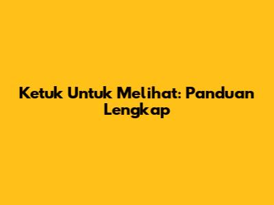 Ketuk Untuk Melihat: Panduan Lengkap