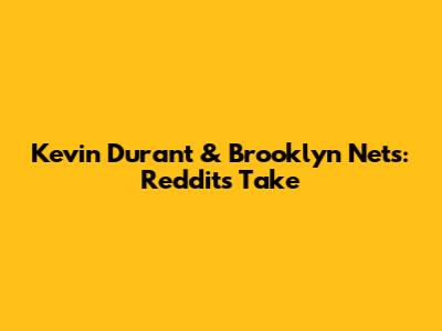 Kevin Durant & Brooklyn Nets: Reddit's Take