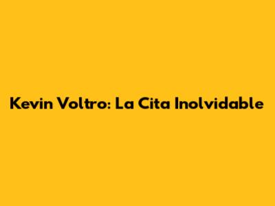 Kevin Voltro: La Cita Inolvidable