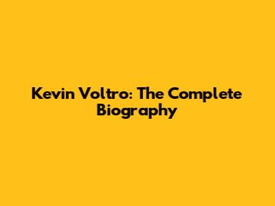 Kevin Voltro: The Complete Biography