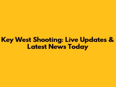 Key West Shooting: Live Updates & Latest News Today